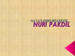 PPT-NURİ PAKDİL HAYATI,ESERLERİ,KİŞİLİĞİ…