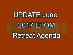 UPDATE June  2017 ETOM Retreat Agenda