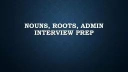 Nouns, roots, Admin Interview Prep