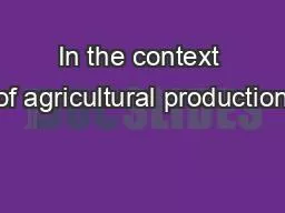 In the context of agricultural production
