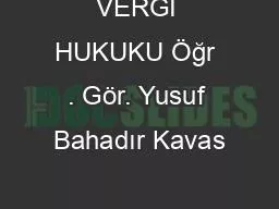 VERGİ HUKUKU Öğr . Gör. Yusuf Bahadır Kavas