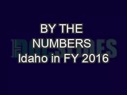 BY THE NUMBERS Idaho in FY 2016