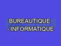 PPT-BUREAUTIQUE - INFORMATIQUE