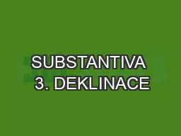 SUBSTANTIVA  3. DEKLINACE