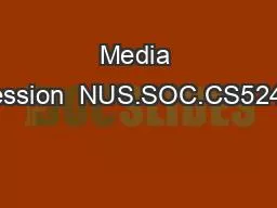 Media Compression  NUS.SOC.CS5248-2012