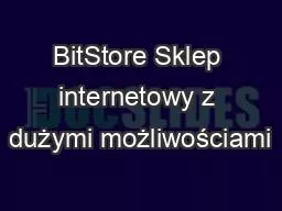 BitStore Sklep internetowy z dużymi możliwościami