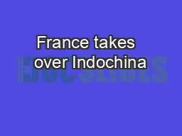France takes  over Indochina