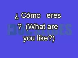 ¿ Cómo   eres ?  (What are you like?)