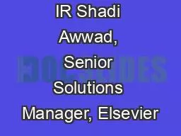 PPT-The Modern IR Shadi Awwad, Senior Solutions Manager, Elsevier