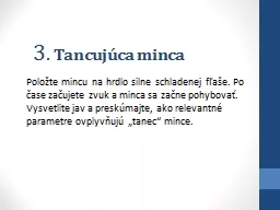 3 . Tancujúca minca Položte mincu na hrdlo silne schladenej fľaše. Po čase začujete