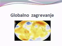 Globalno zagrevanje Globalno zagrevanje je naziv za povećanje prosečne temperature zemljine atmos