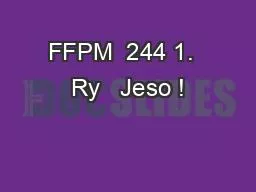 FFPM  244 1.  Ry   Jeso !