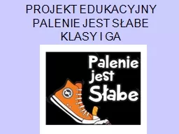 PROJEKT EDUKACYJNY PALENIE JEST SŁABE KLASY I GA