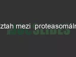 Vztah mezi  proteasomální