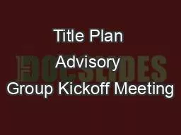 Title Plan Advisory Group Kickoff Meeting
