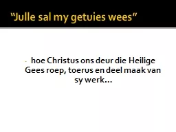 “ Julle   sal  my  getuies