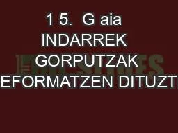 1 5.  G aia  INDARREK  GORPUTZAK DEFORMATZEN DITUZTE