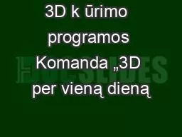 3D k ūrimo  programos Komanda „3D per vieną dieną