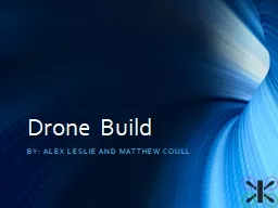 Drone Build By: Alex Leslie and Matthew
