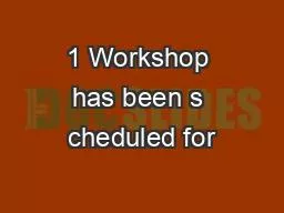 1 Workshop has been s cheduled for