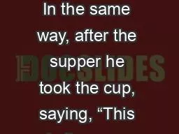 ~Luke 22 20 In the same way, after the supper he took the cup, saying, “This cup is