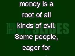 James  5:1-6 For the love of money is a root of all kinds of evil. Some people, eager for money, ha