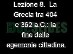 Lezione 8.  La Grecia tra 404 e 362 a.C.: la fine delle egemonie cittadine.