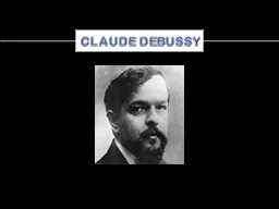 CLAUDE DEBUSSY 	Born: August