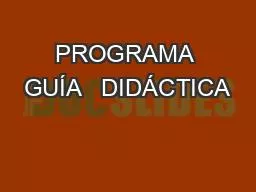 PROGRAMA GUÍA   DIDÁCTICA