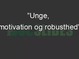 PPT-”Unge, motivation og robusthed”