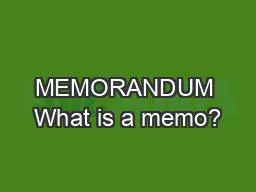 MEMORANDUM What is a memo?