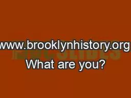 www.brooklynhistory.org What are you?