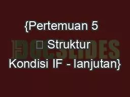 {Pertemuan 5  
 Struktur Kondisi IF - lanjutan}