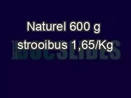 Naturel 600 g strooibus 1,65/Kg