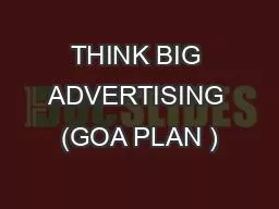 THINK BIG ADVERTISING (GOA PLAN )