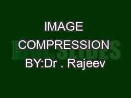IMAGE COMPRESSION BY:Dr . Rajeev
