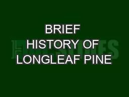 BRIEF HISTORY OF LONGLEAF PINE