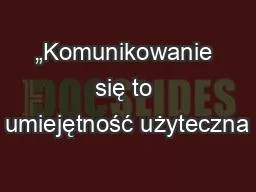 PPT-„Komunikowanie się to umiejętność użyteczna