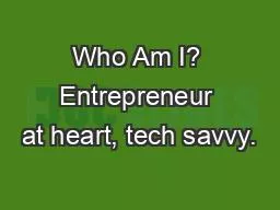 Who Am I? Entrepreneur at heart, tech savvy.