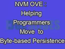 NVMOVE NVM OVE :  Helping Programmers Move  to Byte-based Persistence