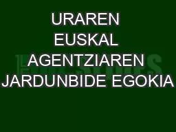 URAREN EUSKAL AGENTZIAREN JARDUNBIDE EGOKIA