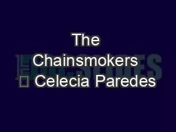 The Chainsmokers 	 Celecia Paredes