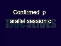 Confirmed  p arallel session c