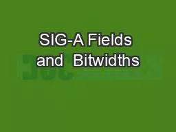 SIG-A Fields and  Bitwidths