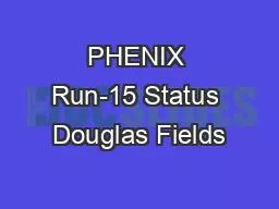 PHENIX Run-15 Status Douglas Fields