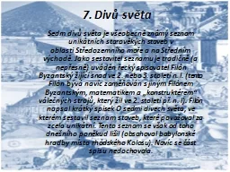 7. Divů světa Sedm divů světa je všeobecně známý seznam unikátních starověkých stave