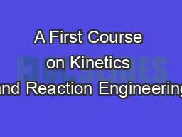A First Course on Kinetics and Reaction Engineering