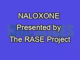 PPT-NALOXONE Presented by The RASE Project