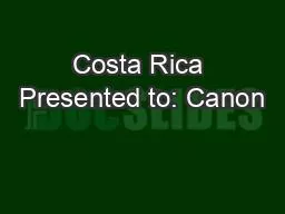 Costa Rica Presented to: Canon