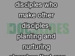Mission  To make disciples who make other disciples, planting and nurturing churches that